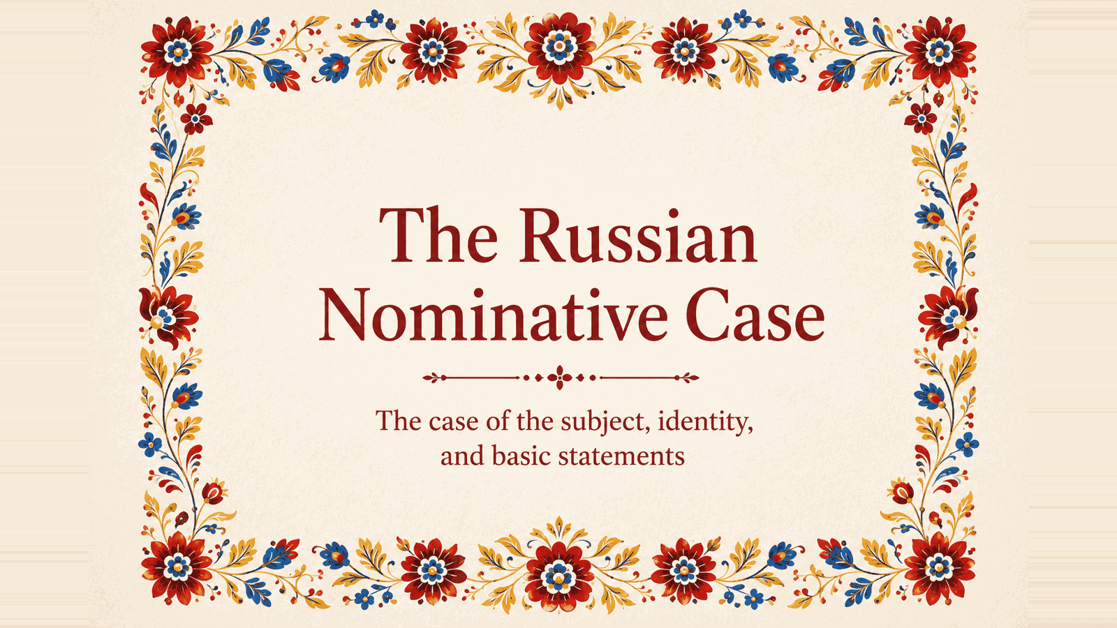 A cream title card reading 'The Russian Nominative Case' framed by an ornate red, blue, and gold Slavic folk floral border