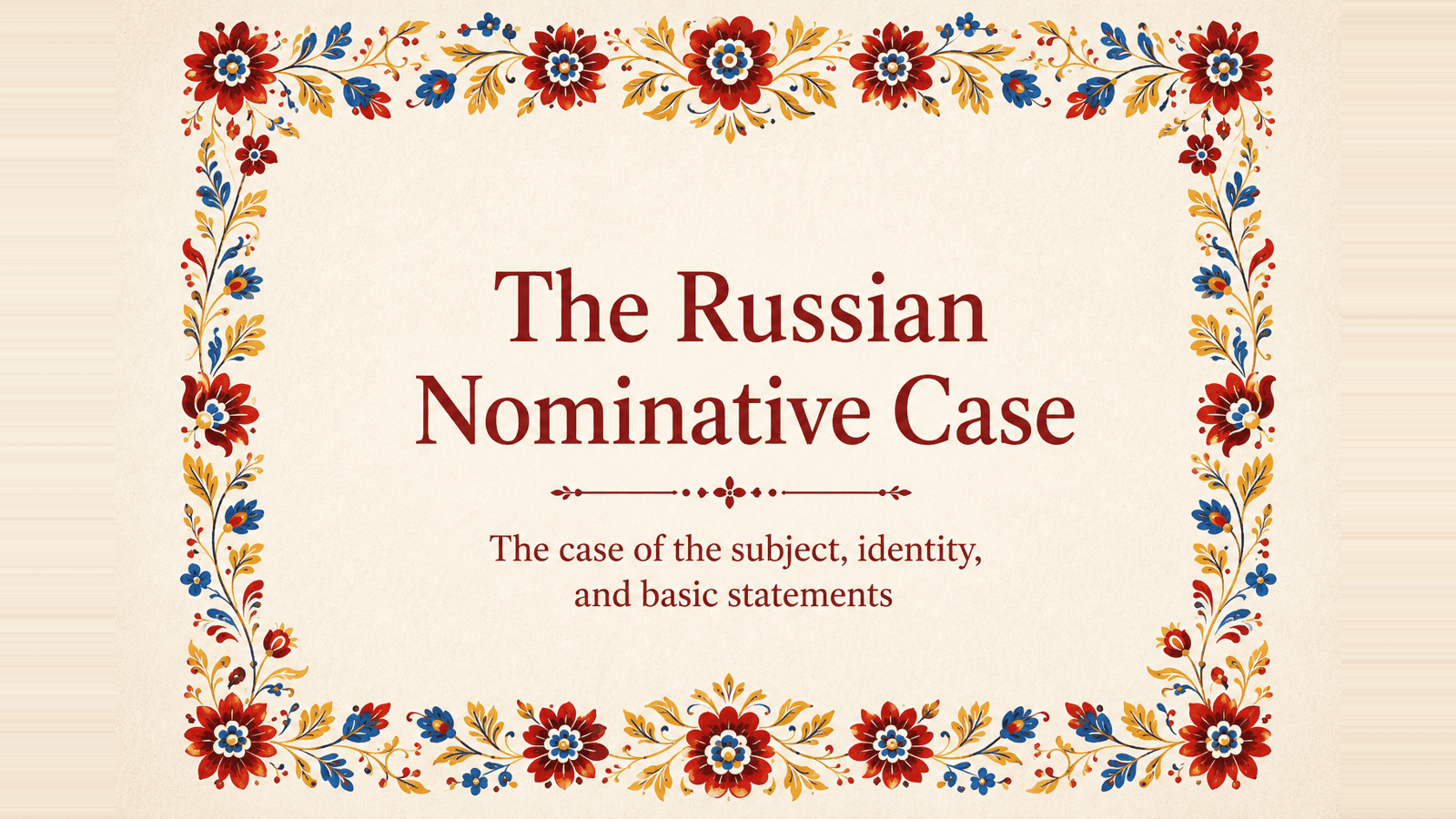 A cream title card reading 'The Russian Nominative Case' framed by an ornate red, blue, and gold Slavic folk floral border