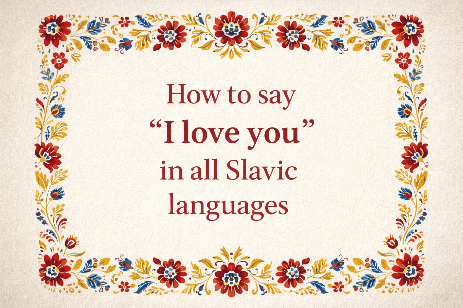 How to Say "I Love You" in All Slavic Languages